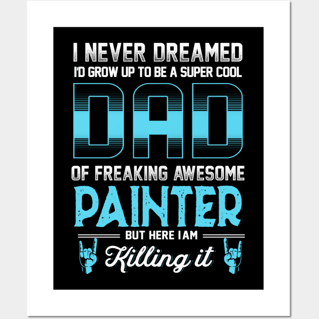 Super Cool Dad -Freaking awesome Painter Wall Art by jonetressie